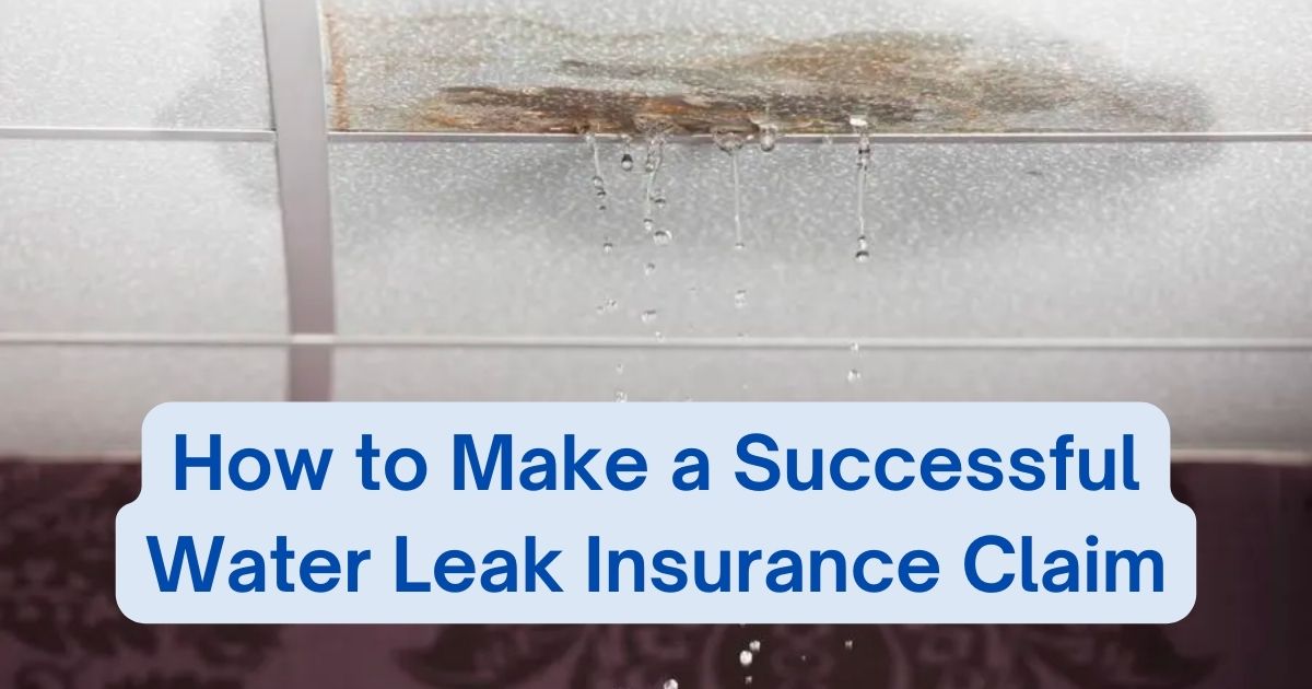 How To Make A Successful Water Leak Insurance Claim In 2024 🔥 7 Easy Steps To Follow