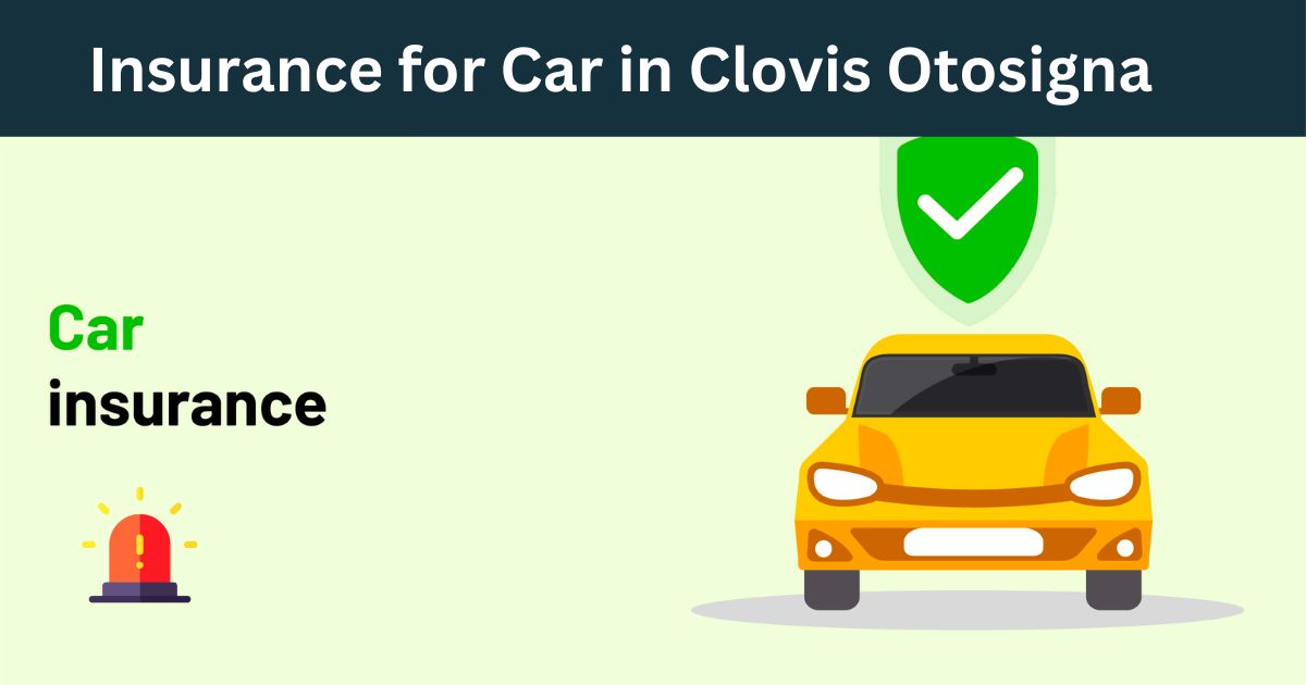 Insurance for Car in Clovis Otosigna 2024 Car's Care Tip