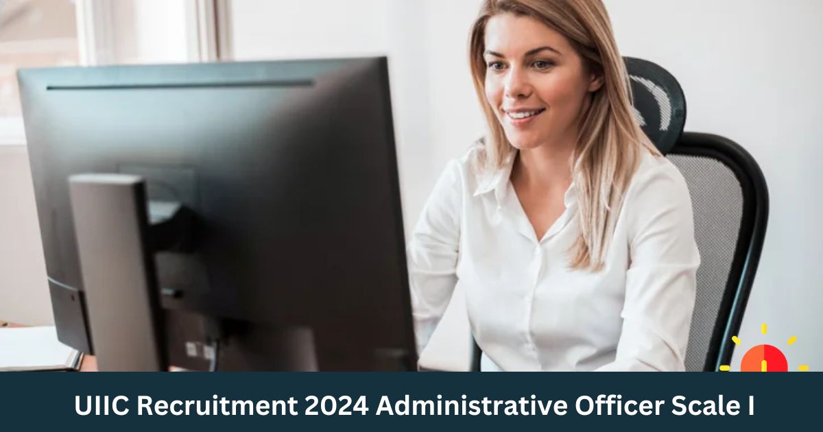 UIIC Recruitment 2024 Administrative Officer Scale I 250 Posts Apply   UIIC Recruitment 2024 Administrative Officer Scale I 