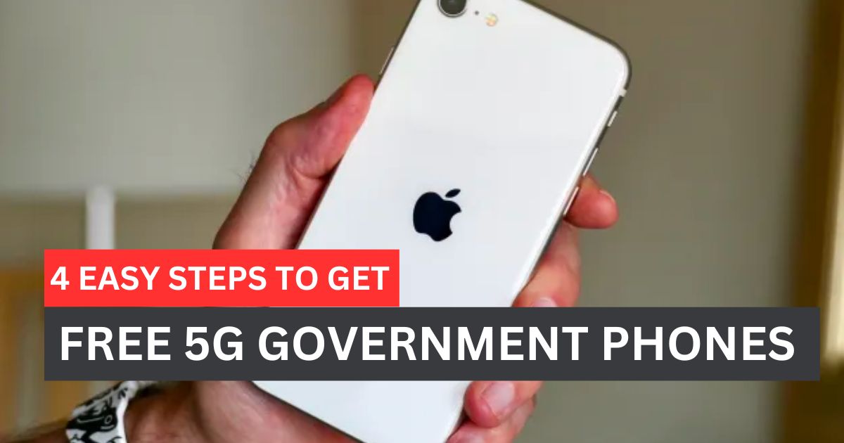 4 Easy Steps To Get Free 5g Government Phones In 2024   Free 5g Government Phones 