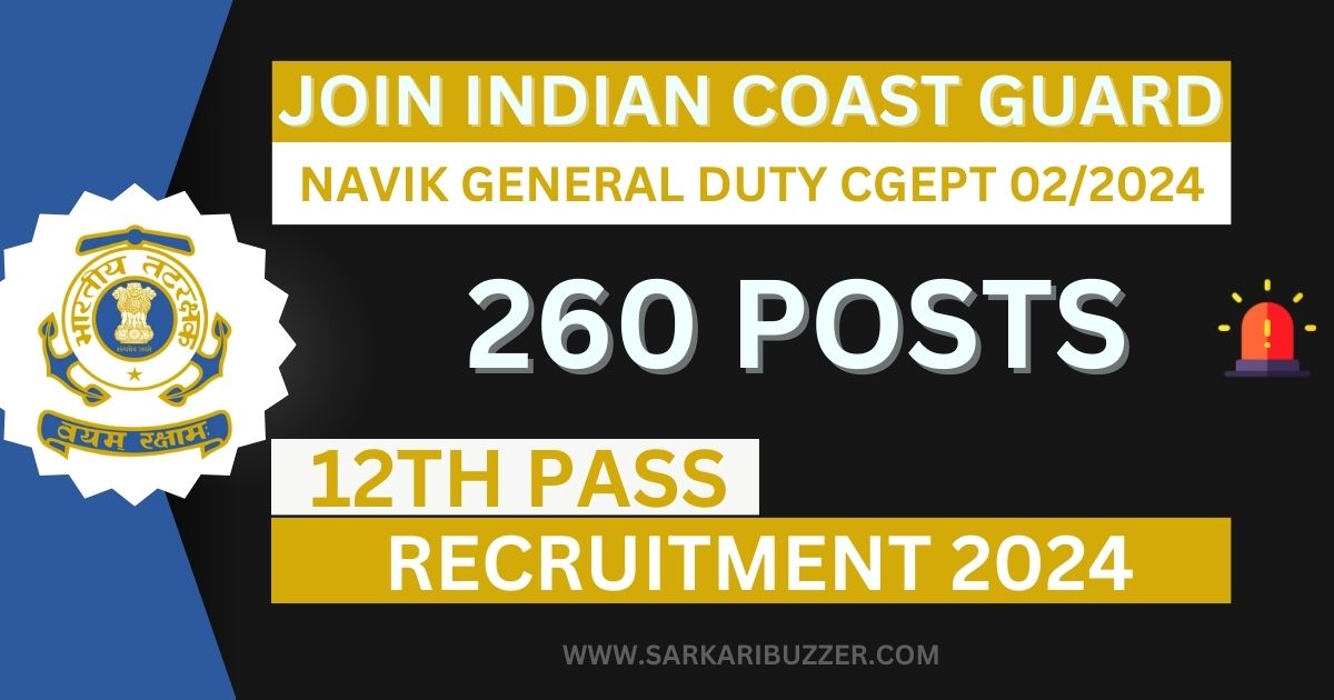 Coast Guard Recruitment 2024, Navik General Duty CGEPT 02/2024, 260 ...